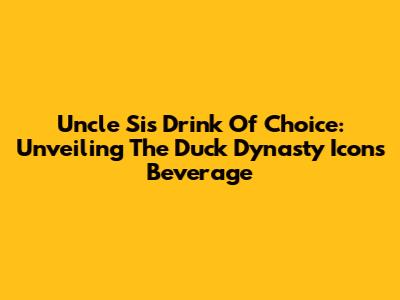 Uncle Si's Drink Of Choice: Unveiling The Duck Dynasty Icon's Beverage