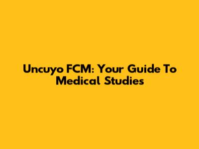 Uncuyo FCM: Your Guide To Medical Studies