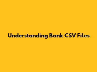 Understanding Bank CSV Files