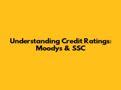 Understanding Credit Ratings: Moody's & SSC