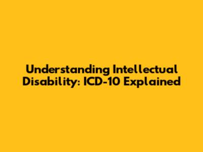 Understanding Intellectual Disability: ICD-10 Explained