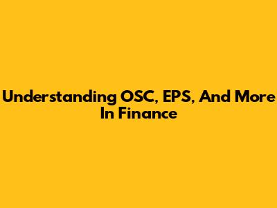 Understanding OSC, EPS, And More In Finance