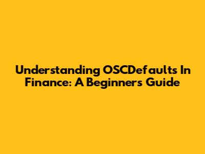 Understanding OSCDefaults In Finance: A Beginner's Guide