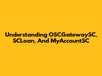 Understanding OSCGatewaySC, SCLoan, And MyAccountSC