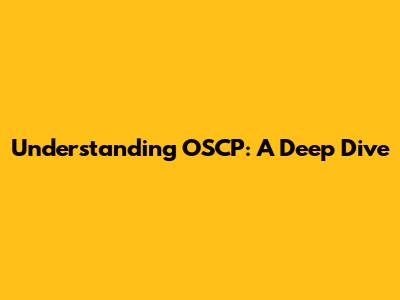 Understanding OSCP: A Deep Dive