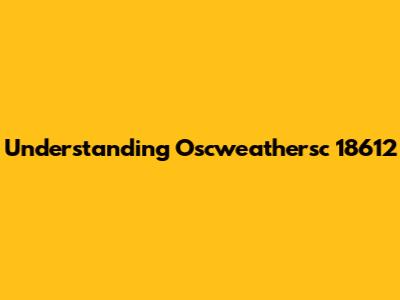 Understanding Oscweathersc 18612