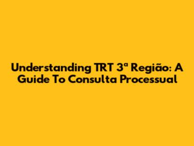 Understanding TRT 3ª Região: A Guide To Consulta Processual