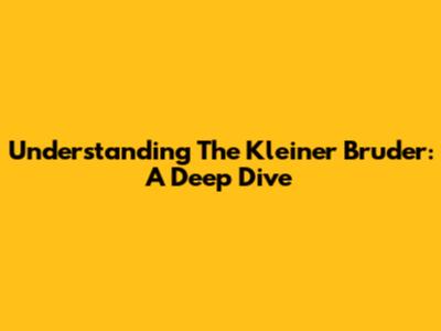 Understanding The 'Kleiner Bruder': A Deep Dive