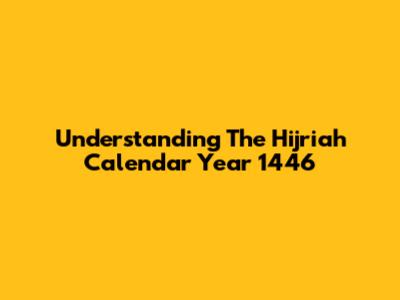Understanding The Hijriah Calendar Year 1446