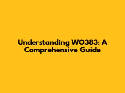 Understanding WO383: A Comprehensive Guide