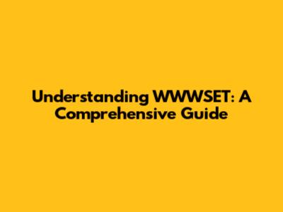 Understanding WWWSET: A Comprehensive Guide