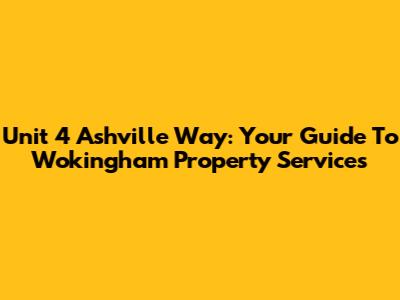 Unit 4 Ashville Way: Your Guide To Wokingham Property Services