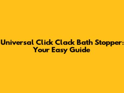 Universal Click Clack Bath Stopper: Your Easy Guide