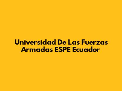 Universidad De Las Fuerzas Armadas ESPE Ecuador