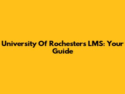 University Of Rochester's LMS: Your Guide