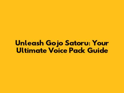 Unleash Gojo Satoru: Your Ultimate Voice Pack Guide
