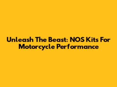 Unleash The Beast: NOS Kits For Motorcycle Performance