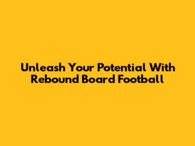 Unleash Your Potential With Rebound Board Football