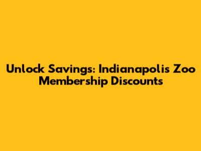 Unlock Savings: Indianapolis Zoo Membership Discounts