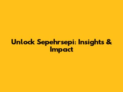 Unlock Sepehrsepi: Insights & Impact