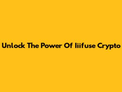 Unlock The Power Of Iiifuse Crypto