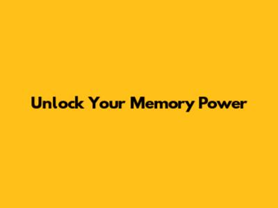 Unlock Your Memory Power