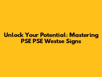 Unlock Your Potential: Mastering PSE PSE Westse Signs