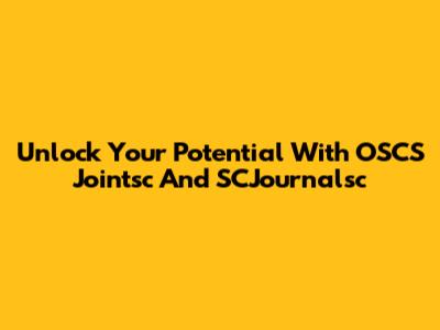 Unlock Your Potential With OSCS Jointsc And SCJournalsc
