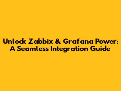 Unlock Zabbix & Grafana Power: A Seamless Integration Guide