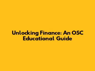 Unlocking Finance: An OSC Educational Guide
