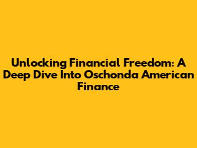 Unlocking Financial Freedom: A Deep Dive Into Oschonda American Finance