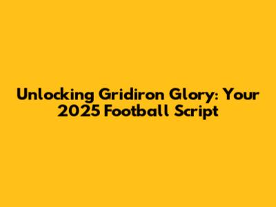 Unlocking Gridiron Glory: Your 2025 Football Script