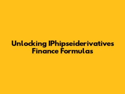 Unlocking IPhipseiderivatives Finance Formulas