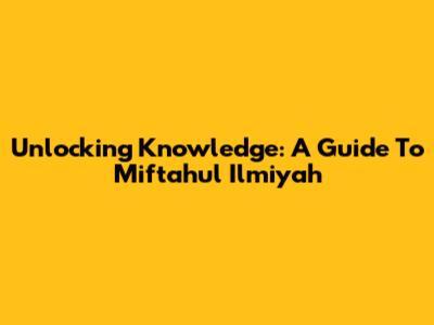Unlocking Knowledge: A Guide To Miftahul Ilmiyah