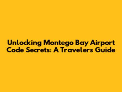 Unlocking Montego Bay Airport Code Secrets: A Traveler's Guide