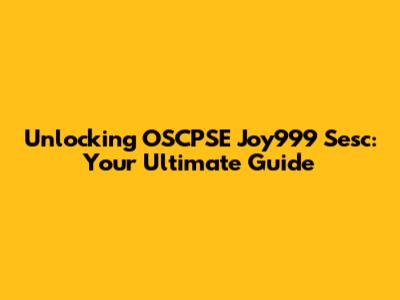 Unlocking OSCPSE Joy999 Sesc: Your Ultimate Guide