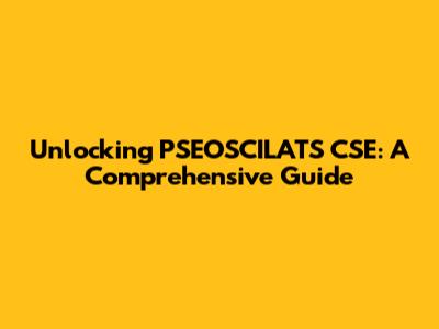 Unlocking PSEOSCILATS CSE: A Comprehensive Guide