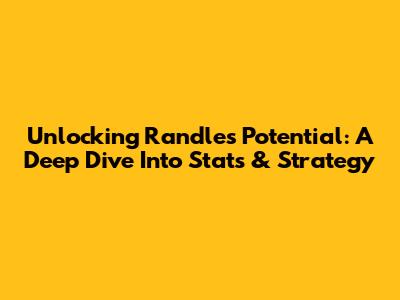 Unlocking Randle's Potential: A Deep Dive Into Stats & Strategy