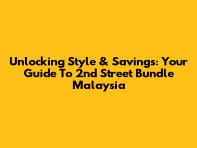 Unlocking Style & Savings: Your Guide To 2nd Street Bundle Malaysia