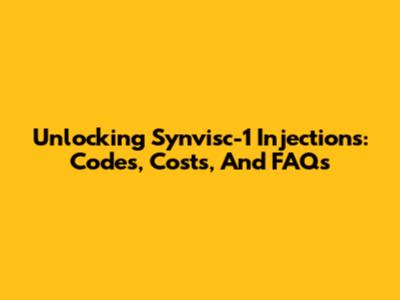 Unlocking Synvisc-1 Injections: Codes, Costs, And FAQs