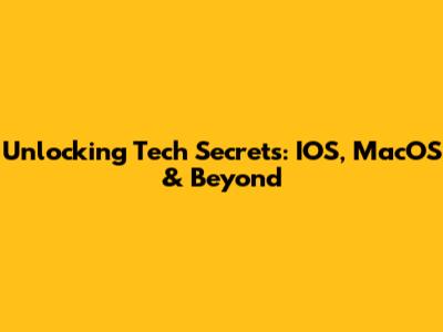 Unlocking Tech Secrets: IOS, MacOS & Beyond