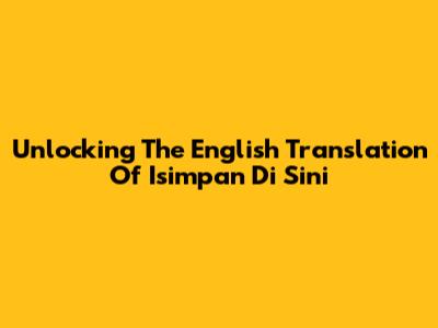 Unlocking The English Translation Of "Isimpan Di Sini"