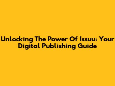 Unlocking The Power Of Issuu: Your Digital Publishing Guide