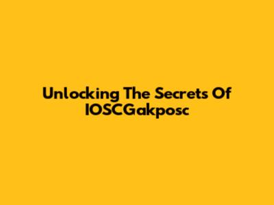 Unlocking The Secrets Of IOSCGakposc