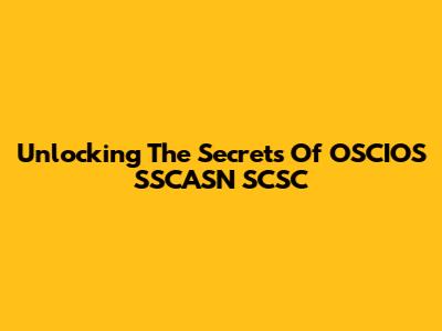 Unlocking The Secrets Of OSCIOS SSCASN SCSC