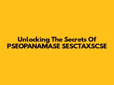 Unlocking The Secrets Of PSEOPANAMASE SESCTAXSCSE