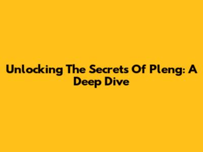 Unlocking The Secrets Of Pleng: A Deep Dive