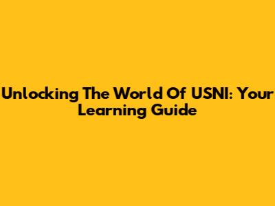Unlocking The World Of USNI: Your Learning Guide
