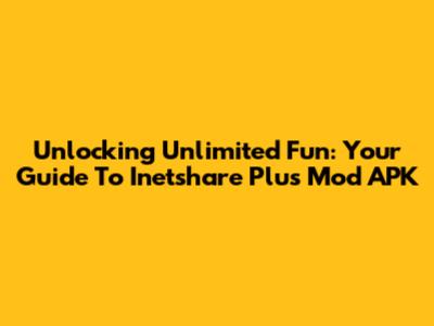 Unlocking Unlimited Fun: Your Guide To Inetshare Plus Mod APK