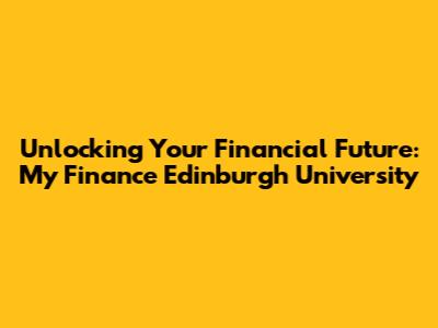 Unlocking Your Financial Future: My Finance Edinburgh University